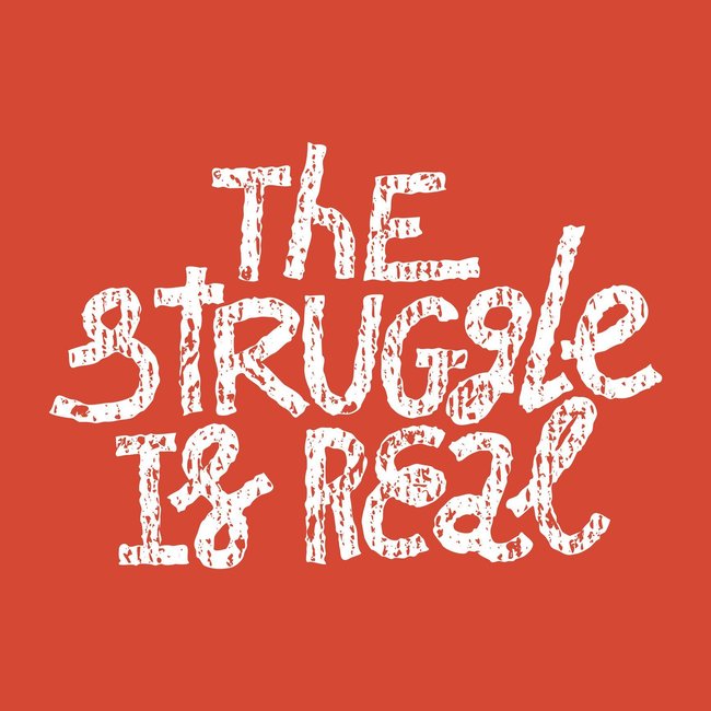 the struggle is real als Schriftzug the struggle is real als Schriftzug