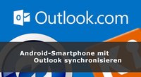 Android mit Outlook synchronisieren – so gehts!