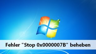 Stop 0x0000007B – so werdet ihr den Fehler los