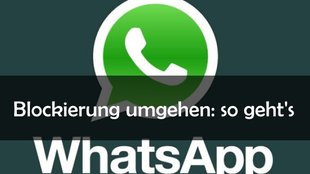 WhatsApp: Blockierung umgehen oder aufheben – wie geht das?
