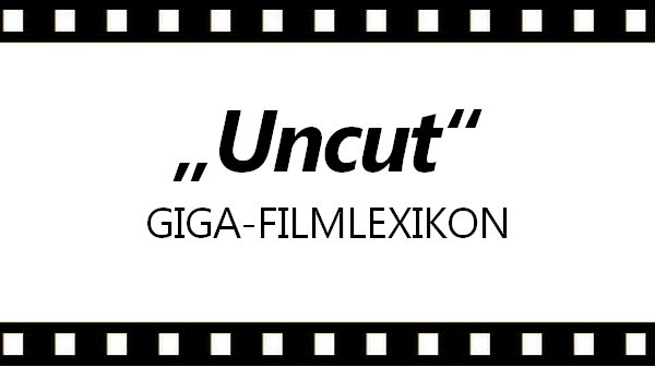 Was heisst uncut Bedeutung Uebersetzung GIGA-Filmlexikon