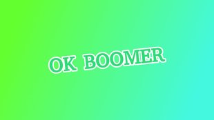 Was bedeutet „OK Boomer“? Erklärung eines Memes, das in den politischen Diskurs schwappt