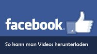 Facebook-Videos downloaden: So geht's am PC und mit App