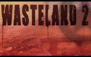 Wasteland 2: Eine unglaubliche Geschichte - aber wahr