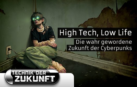 High Tech, Low Life - Die wahr gewordene Zukunft der Cyberpunks