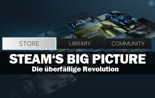 Valves Big Picture Mode - Die überfällige Revolution
