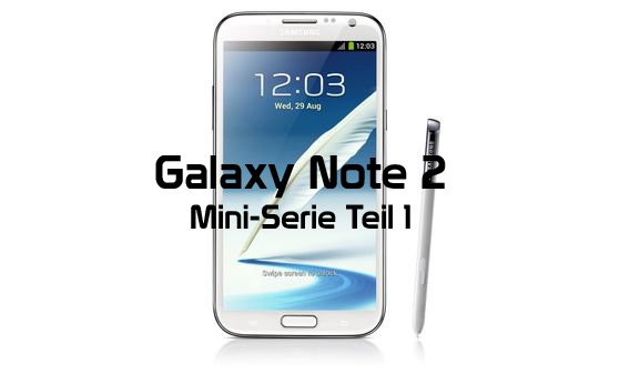 Samsung Galaxy Note 2: Mini-Serie Teil 1 - Unboxing