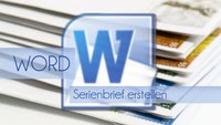 Word: Serienbrief erstellen - Seriendruck leicht gemacht
