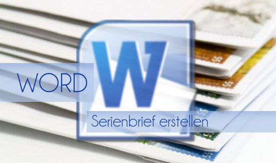 Word: Serienbrief erstellen - Seriendruck leicht gemacht