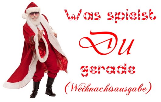 Was spielst du gerade? (Weihnachtsausgabe)