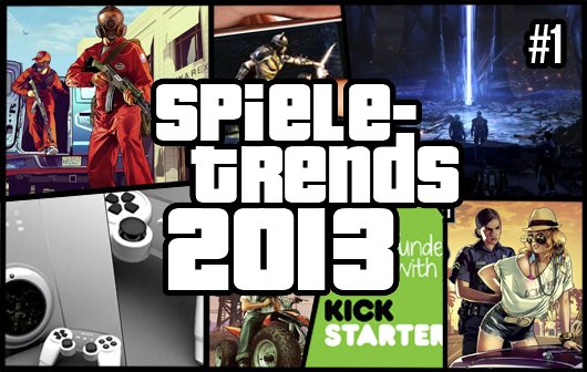 Spiele-Trends 2013: Da kommt was auf uns zu