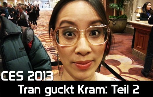 CES 2013: Tran guckt Kram #2 - Spielzeug, Spielzeug, Spielzeug