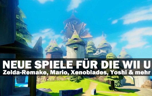 Wii U: Zelda-Remake, 3D-Mario & mehr angekündigt