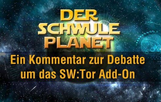 Der schwule Planet: Ein Kommentar zur Debatte um das SW:Tor Add-On
