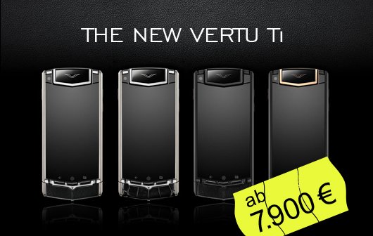 Teure Oberklasse: Vertu Ti - Android Smartphone mit Concierge-Dienst