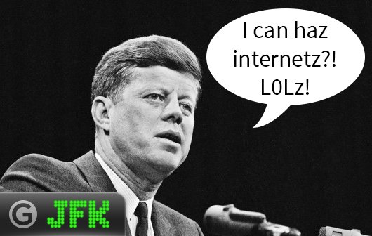 JFK: Was wären wir ohne das Internet? Und wenn ja, warum?