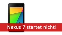 Lösung: Nexus 7 geht nicht mehr an & startet nicht – Was tun?