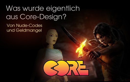 Von Nude-Codes und Geldmangel - Was wurde eigentlich aus Core Design?