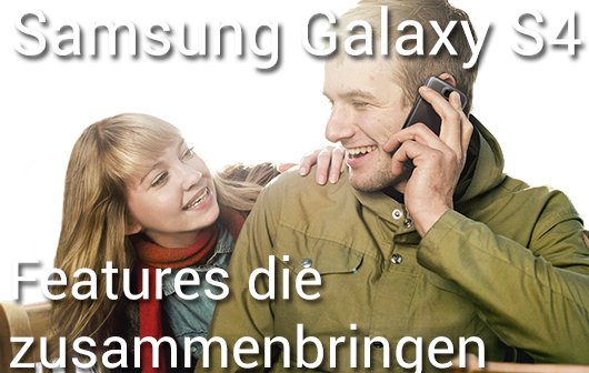 Samsung Galaxy S4 - Features die zusammenbringen