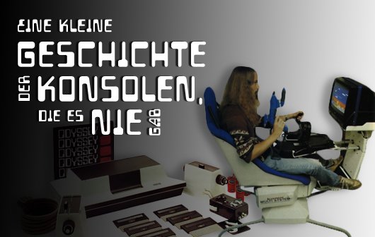 Retro-Konsolen: Eine kleine Geschichte der Konsolen, die es nie gab