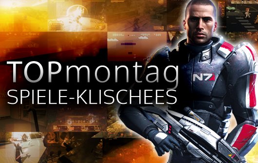 Top-Montag: Vorschläge für Spiele-Klischees