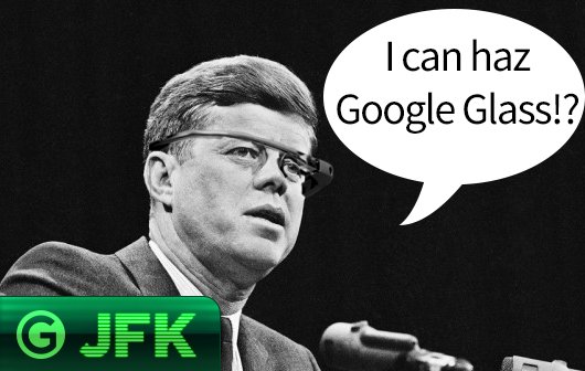 JFK: Google Glass könnte unser Verderben sein!
