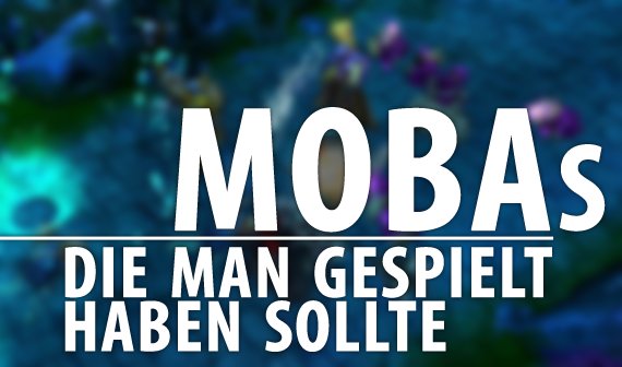 LoL, DotA oder HoN: 6 MOBA-Games, die ihr gespielt haben solltet