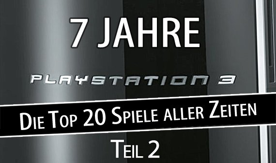 7 Jahre PlayStation 3: Die 20 besten PS3-Spiele aller Zeiten (Teil 2)