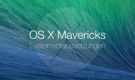 OS X 10.9 Mavericks: Systemvoraussetzungen und kompatible Macs