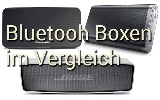 Bluetooth Boxen im Vergleich: BOSE, Samsung und Cambridge Audio geben sich die Ehre