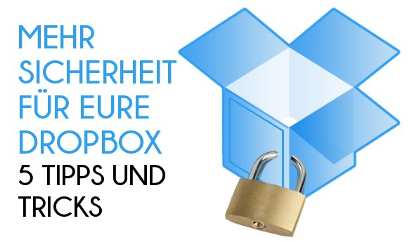 Dropbox: Mehr Sicherheit für eure Cloud – 5 Tipps und Tricks