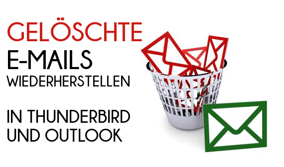 Gelöschte E-Mails wiederherstellen in Outlook & Thunderbird