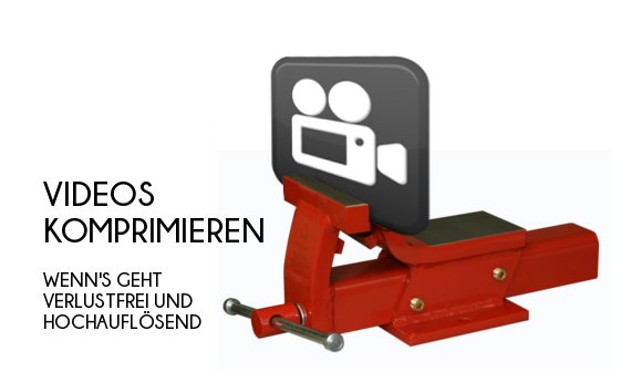 Videos komprimieren: Wenn‘s geht verlustfrei und hochauflösend