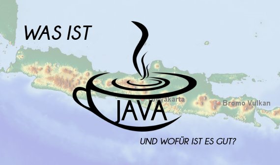 Was ist Java – und wofür ist es gut?