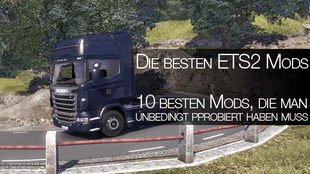 Top 10: Euro Truck Simulator 2-Mods, die man unbedingt mal probiert haben muss (ETS 2 Mods)