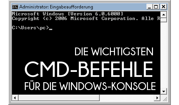 Die wichtigsten CMD-Befehle in Windows auf einen Blick