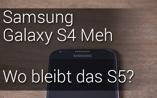 Samsung unzufrieden mit S4-Verkäufen - Galaxy S5 im Januar? (Gerücht)