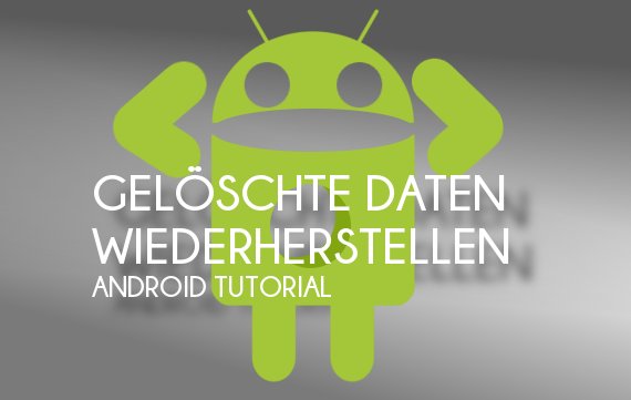 Gelöschte Android-Daten wiederherstellen – Bild für Bild Gelöschte Android-Daten wiederherstellen – Bild für Bild
