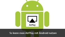 AirPlay mit Android nutzen: Filme und Musik streamen