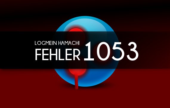 Hamachi Fehler 1053: "Die Verbindung mit der Engine konnte nicht hergestellt werden"