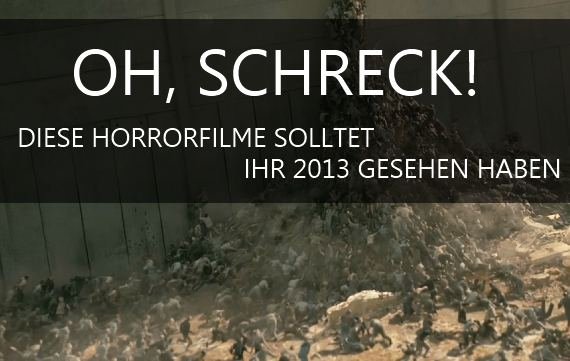 Die besten Horrorfilme 2013: Grusel! Zombies! Blut! Angst?