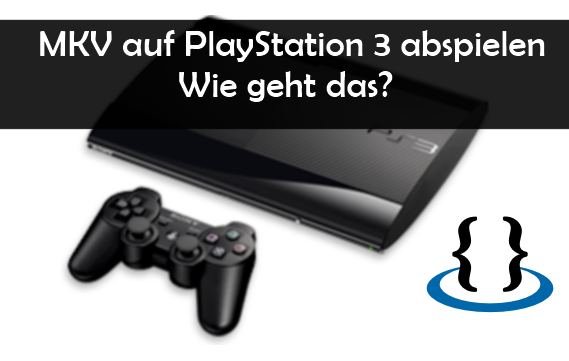 So kann man auf der PS3 mkv abspielen: Anleitung und Freeware