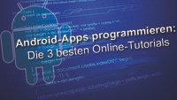 Android-Apps programmieren: Die 3 besten Online-Tutorials