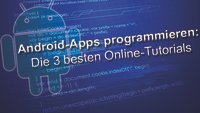 Android-Apps programmieren: Die 3 besten Online-Tutorials