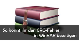WinRAR: CRC Fehler beheben - Lösungen