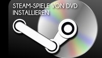 Steam: Spiele von DVD installieren - Offline geht es einfach schneller