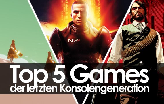 Gespielt, geliebt, gelitten: Unsere Top 5 Games der letzten Generation