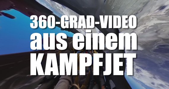 Erstes 360-Grad-Video aus dem Cockpit eines Kampfjets