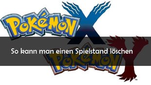 Pokemon X/Y: Spielstand löschen und neu anlegen