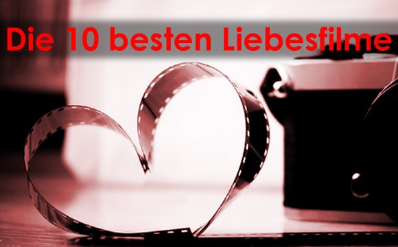 Die 10 besten Liebesfilme zum Weinen, Lachen und Schmachten